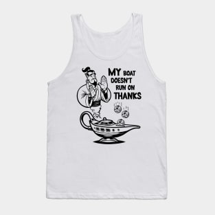My boat doesn't run on thanks Tank Top